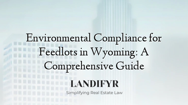 Environmental Compliance for Feedlots in Wyoming: A Comprehensive Guide