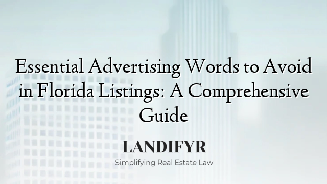 Essential Advertising Words to Avoid in Florida Listings: A Comprehensive Guide