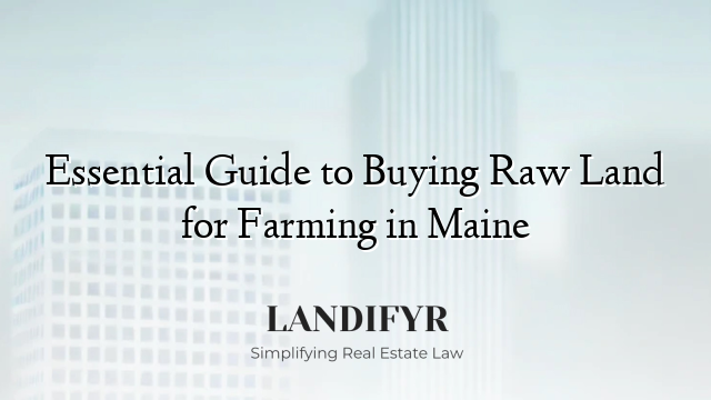 Essential Guide to Buying Raw Land for Farming in Maine