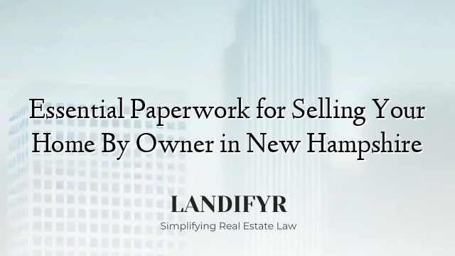 Essential Paperwork for Selling Your Home By Owner in New Hampshire