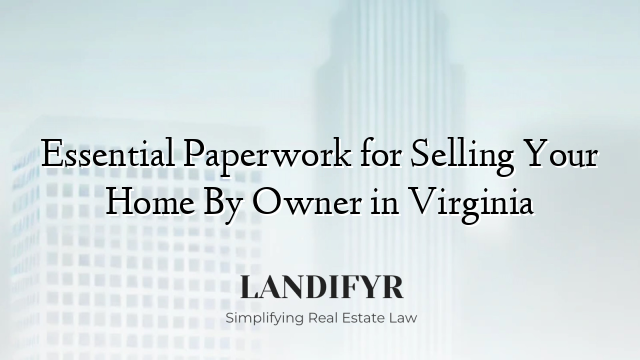 Essential Paperwork for Selling Your Home By Owner in Virginia