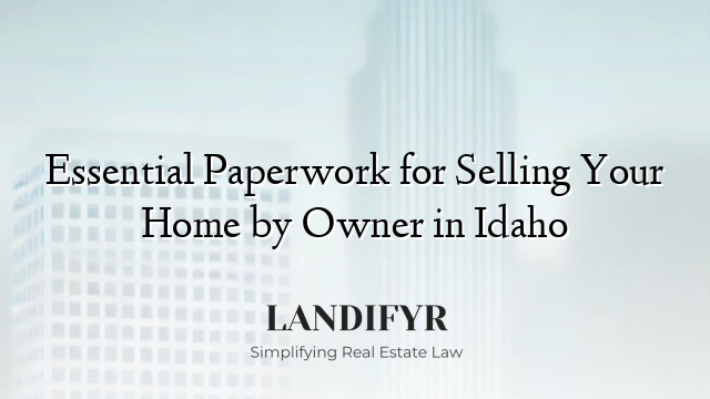 Essential Paperwork for Selling Your Home by Owner in Idaho