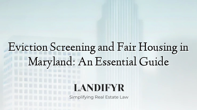 Eviction Screening and Fair Housing in Maryland: An Essential Guide