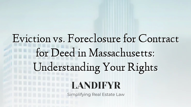 Eviction vs. Foreclosure for Contract for Deed in Massachusetts: Understanding Your Rights