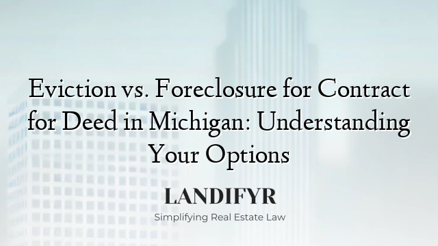 Eviction vs. Foreclosure for Contract for Deed in Michigan: Understanding Your Options