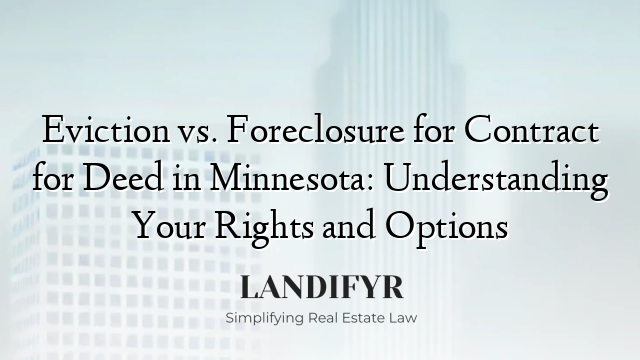 Eviction vs. Foreclosure for Contract for Deed in Minnesota: Understanding Your Rights and Options
