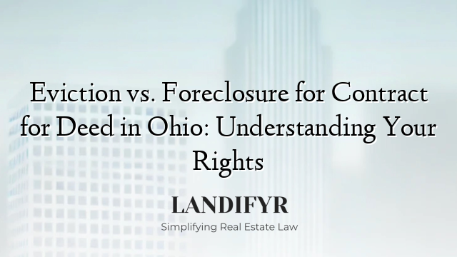 Eviction vs. Foreclosure for Contract for Deed in Ohio: Understanding Your Rights