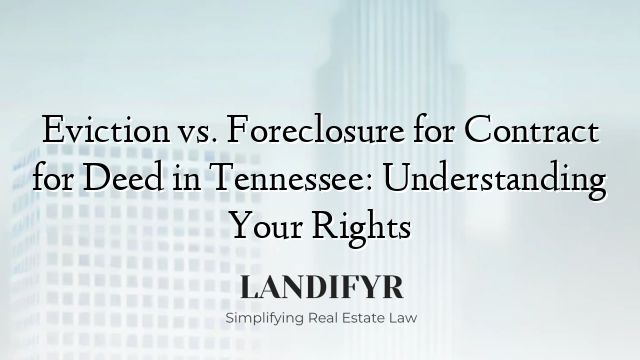 Eviction vs. Foreclosure for Contract for Deed in Tennessee: Understanding Your Rights