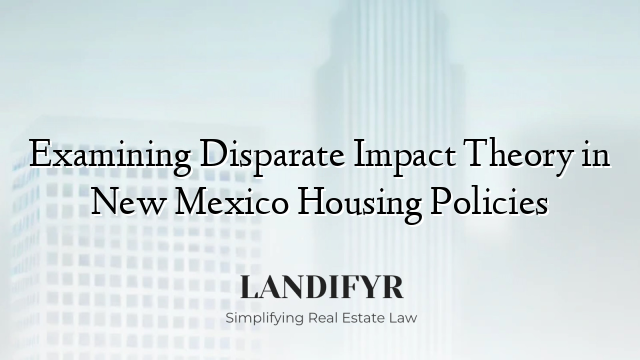 Examining Disparate Impact Theory in New Mexico Housing Policies