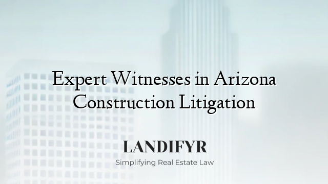 Expert Witnesses in Arizona Construction Litigation