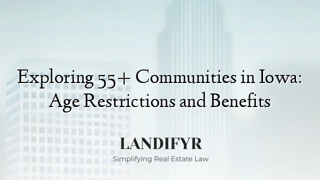 Exploring 55+ Communities in Iowa: Age Restrictions and Benefits