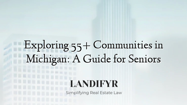 Exploring 55+ Communities in Michigan: A Guide for Seniors