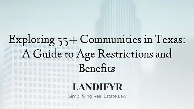 Exploring 55+ Communities in Texas: A Guide to Age Restrictions and Benefits