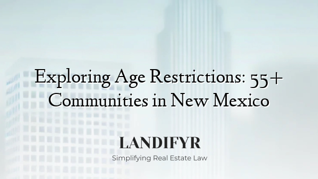 Exploring Age Restrictions: 55+ Communities in New Mexico