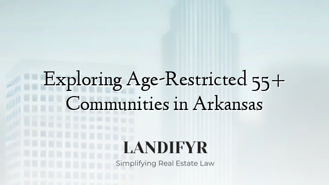 Exploring Age-Restricted 55+ Communities in Arkansas