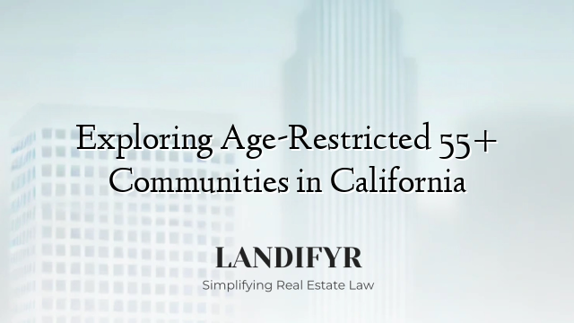 Exploring Age-Restricted 55+ Communities in California