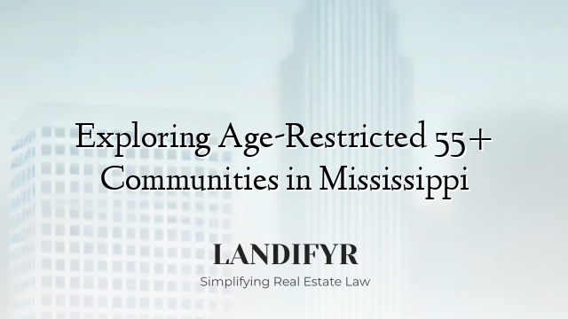 Exploring Age-Restricted 55+ Communities in Mississippi