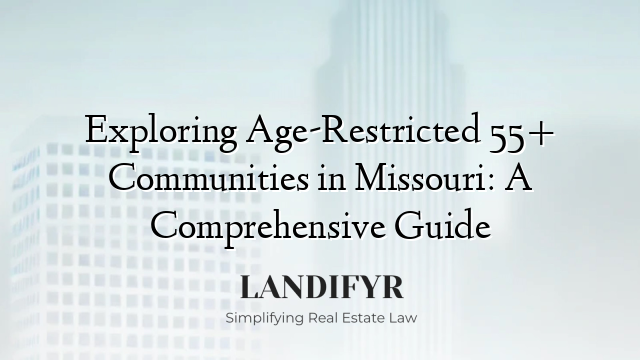 Exploring Age-Restricted 55+ Communities in Missouri: A Comprehensive Guide