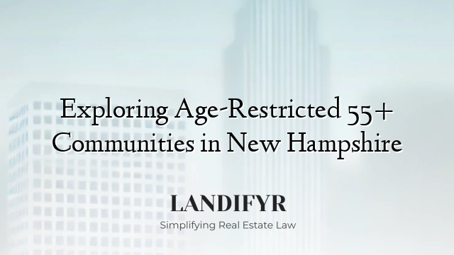 Exploring Age-Restricted 55+ Communities in New Hampshire
