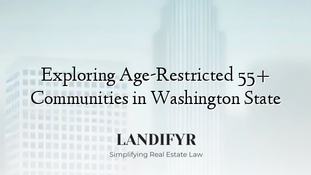 Exploring Age-Restricted 55+ Communities in Washington State