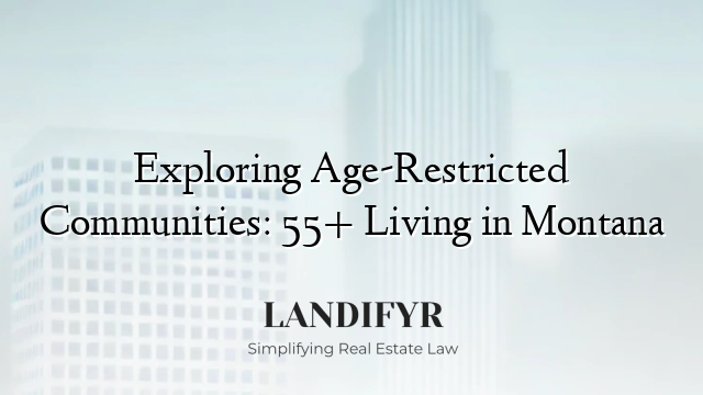 Exploring Age-Restricted Communities: 55+ Living in Montana