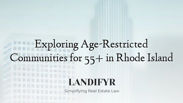 Exploring Age-Restricted Communities for 55+ in Rhode Island