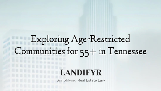 Exploring Age-Restricted Communities for 55+ in Tennessee