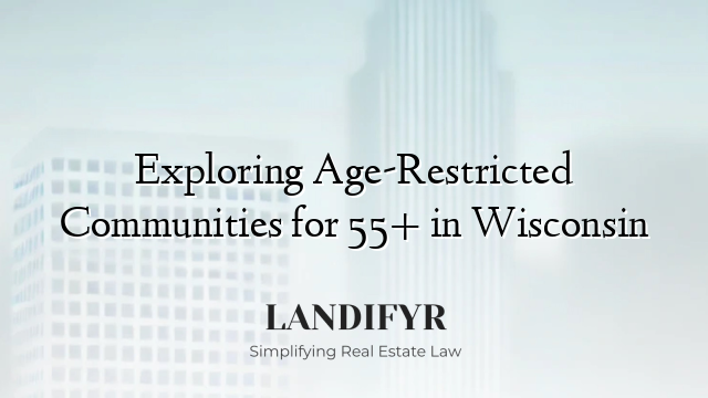 Exploring Age-Restricted Communities for 55+ in Wisconsin