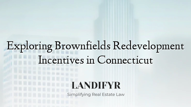 Exploring Brownfields Redevelopment Incentives in Connecticut
