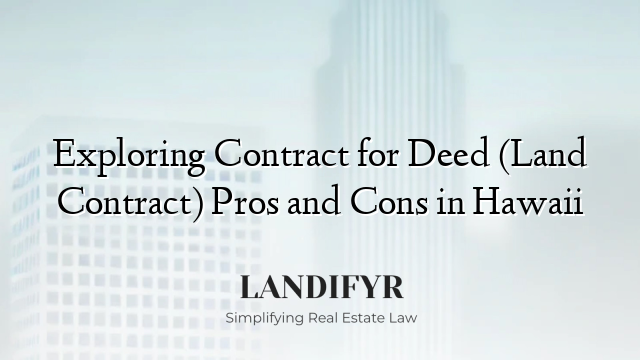 Exploring Contract for Deed (Land Contract) Pros and Cons in Hawaii