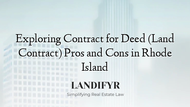 Exploring Contract for Deed (Land Contract) Pros and Cons in Rhode Island
