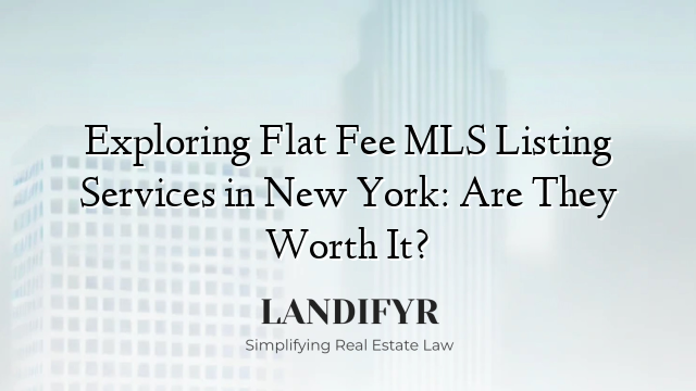 Exploring Flat Fee MLS Listing Services in New York: Are They Worth It?