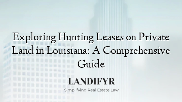 Exploring Hunting Leases on Private Land in Louisiana: A Comprehensive Guide