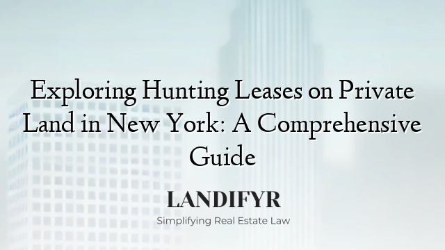 Exploring Hunting Leases on Private Land in New York: A Comprehensive Guide