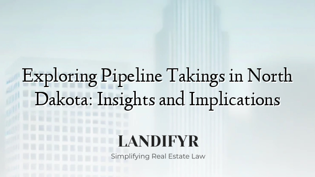 Exploring Pipeline Takings in North Dakota: Insights and Implications