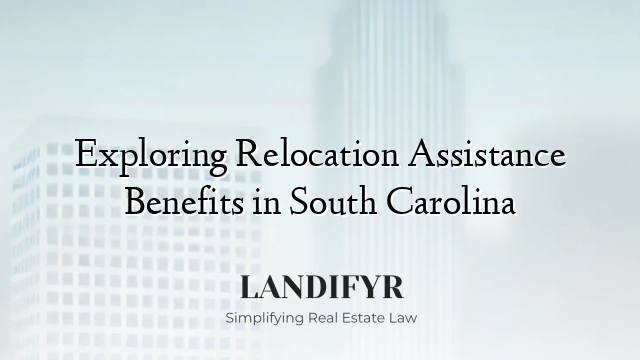 Exploring Relocation Assistance Benefits in South Carolina