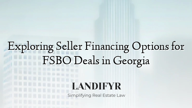 Exploring Seller Financing Options for FSBO Deals in Georgia