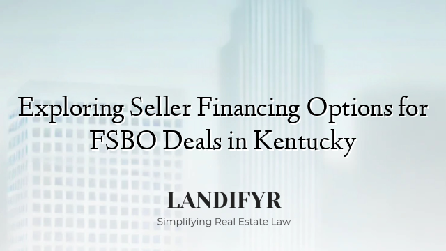 Exploring Seller Financing Options for FSBO Deals in Kentucky