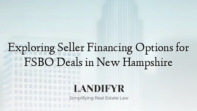 Exploring Seller Financing Options for FSBO Deals in New Hampshire