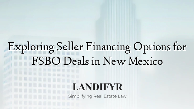 Exploring Seller Financing Options for FSBO Deals in New Mexico