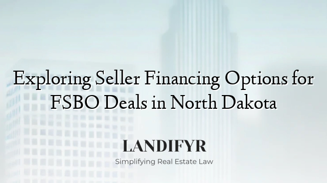 Exploring Seller Financing Options for FSBO Deals in North Dakota