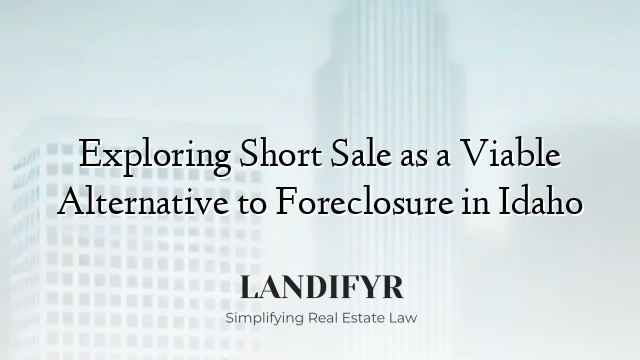 Exploring Short Sale as a Viable Alternative to Foreclosure in Idaho