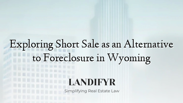 Exploring Short Sale as an Alternative to Foreclosure in Wyoming