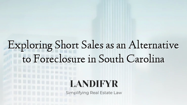 Exploring Short Sales as an Alternative to Foreclosure in South Carolina