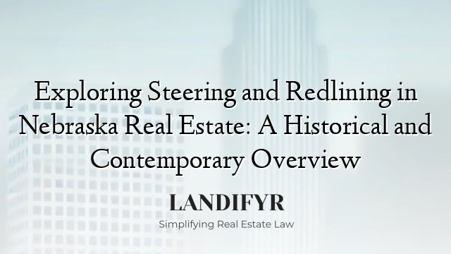 Exploring Steering and Redlining in Nebraska Real Estate: A Historical and Contemporary Overview