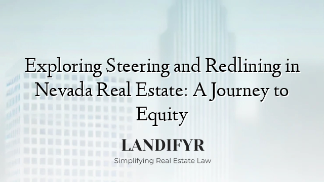 Exploring Steering and Redlining in Nevada Real Estate: A Journey to Equity
