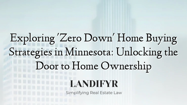 Exploring 'Zero Down' Home Buying Strategies in Minnesota: Unlocking the Door to Home Ownership