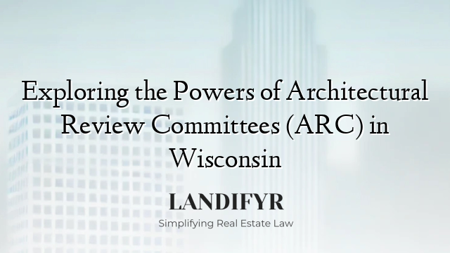 Exploring the Powers of Architectural Review Committees (ARC) in Wisconsin