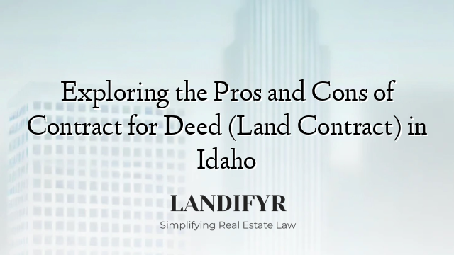Exploring the Pros and Cons of Contract for Deed (Land Contract) in Idaho