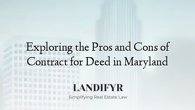 Exploring the Pros and Cons of Contract for Deed in Maryland